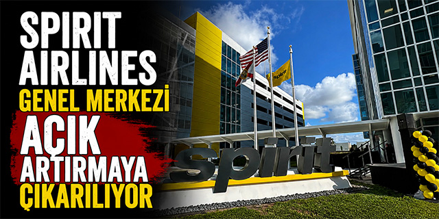 Spirit Airlines Genel Merkezi açık artırmaya çıkarılıyor