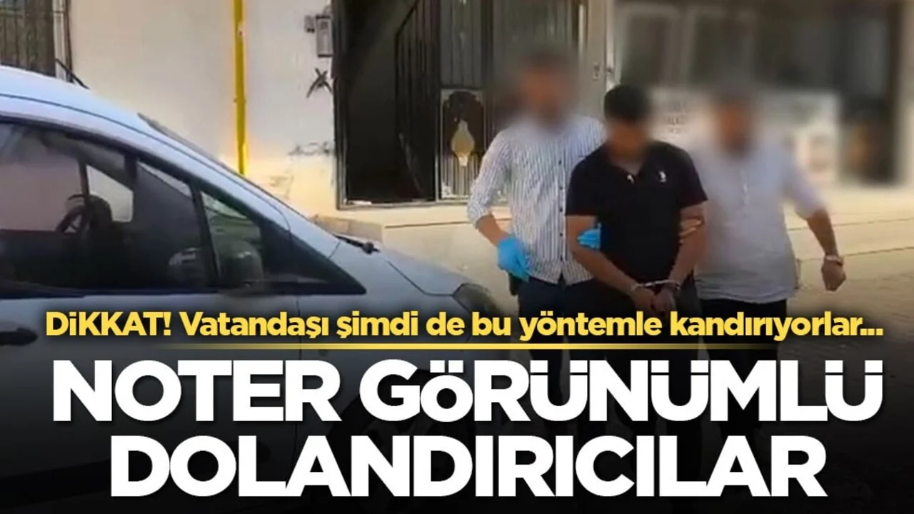 Dikkat! Vatandaşı şimdi de bu yöntemle kandırıyorlar... Noter görünümlü dolandırıcılar!