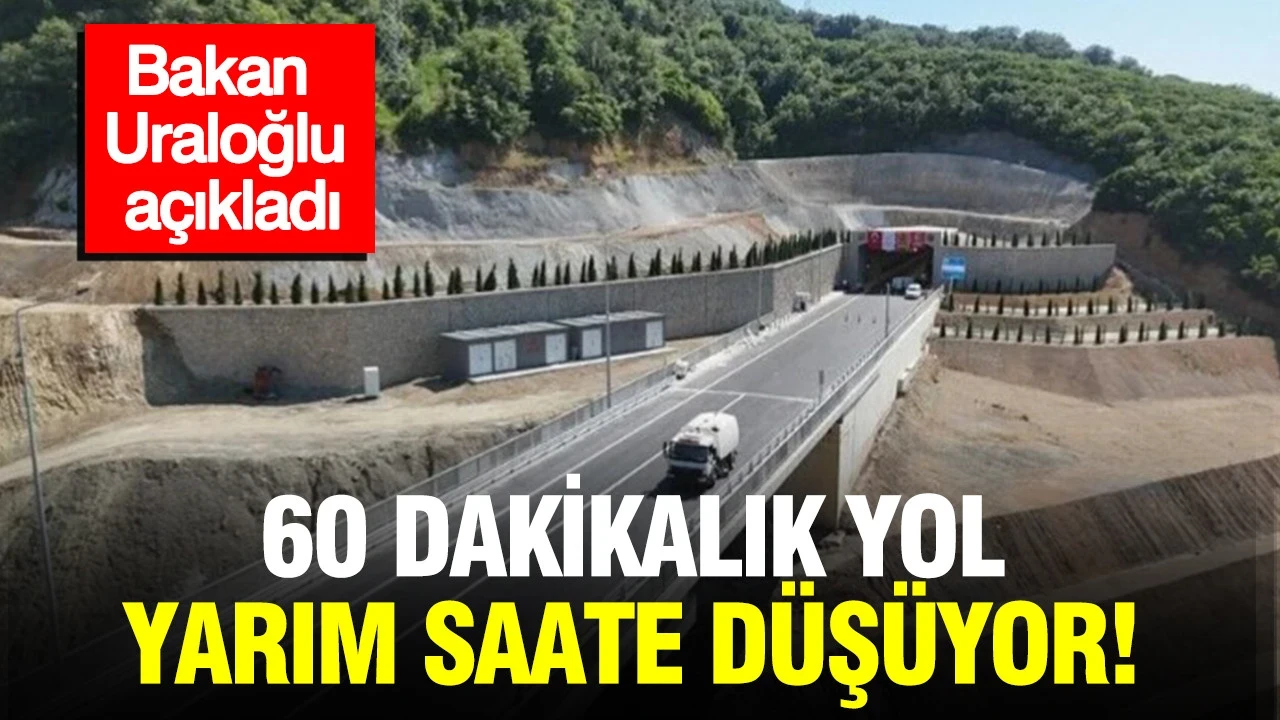 Bakan Uraloğlu açıkladı: 60 dakikalık yol yarım saate düşüyor
