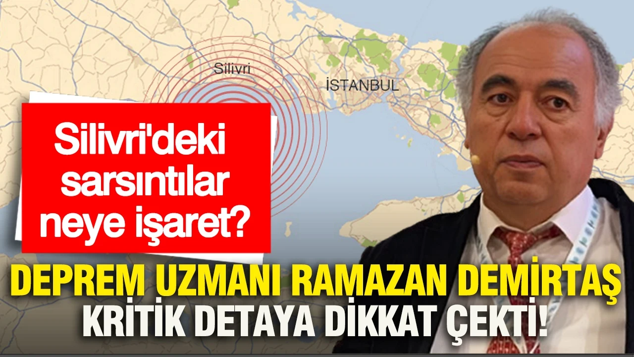 Silivri'deki sarsıntılar neye işaret? Deprem uzmanı Ramazan Demirtaş kritik detaya dikkat çekti