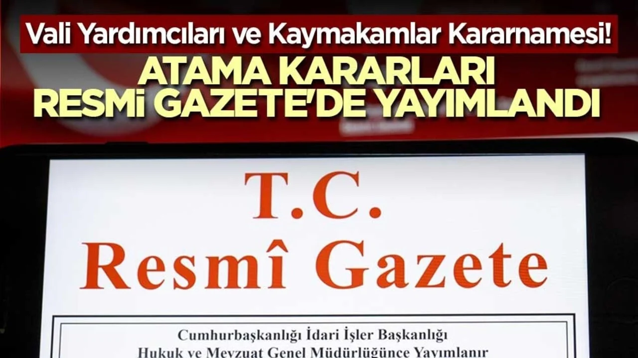 Vali Yardımcıları ve Kaymakamlar Kararnamesi! Atama kararları Resmi Gazete'de yayımlandı