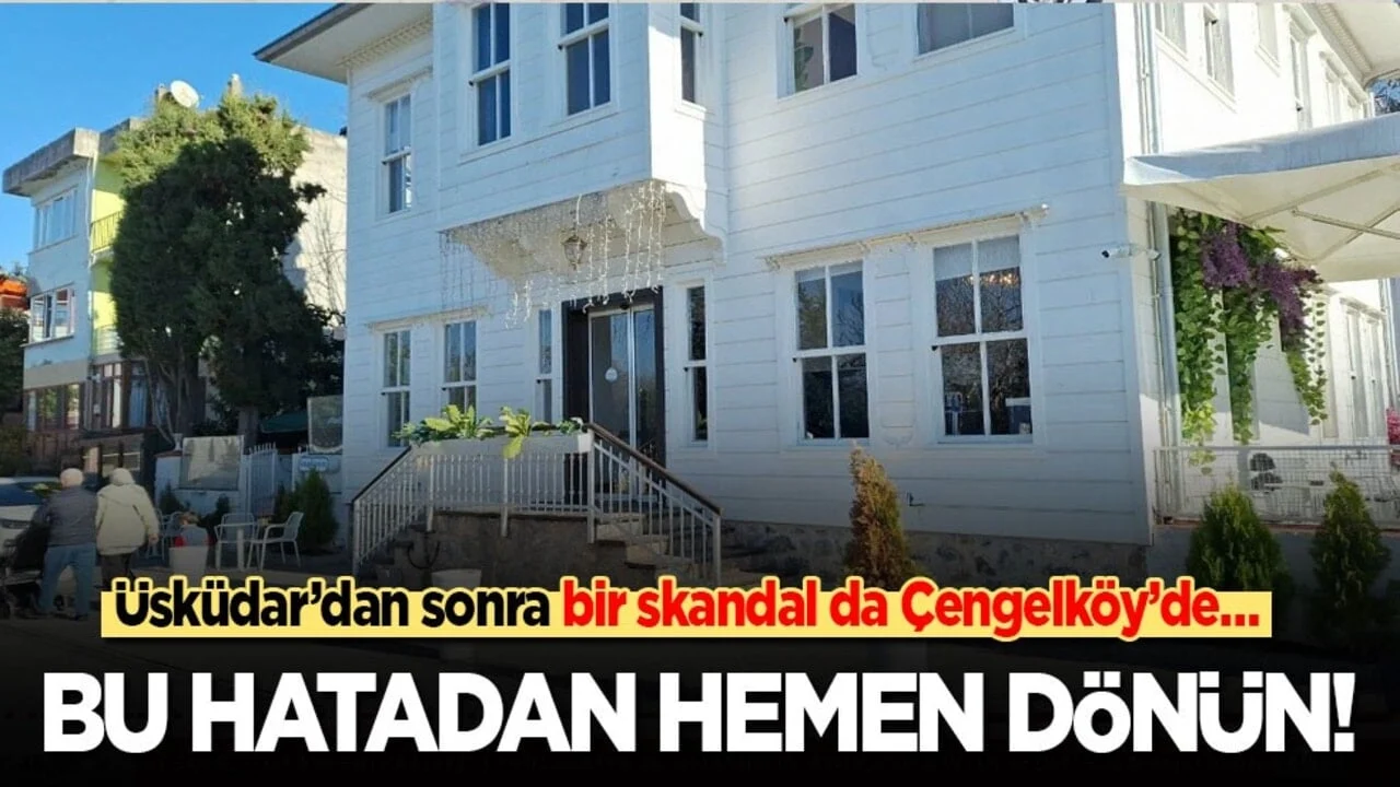 Üsküdar’dan sonra bir skandal da Çengelköy’de… Bu hatadan hemen dönün!