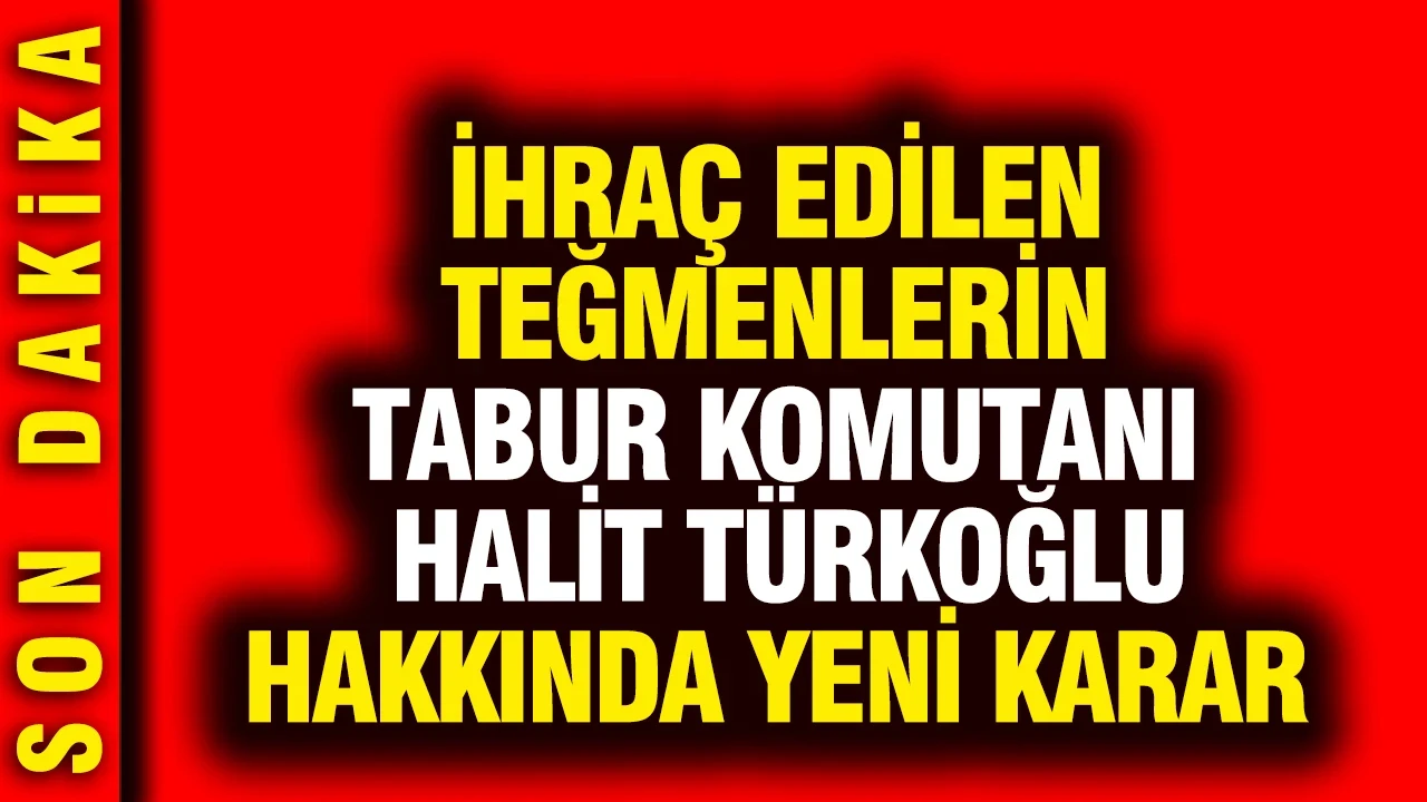 İhraç edilen teğmenlerin Tabur Komutanı hakkında yeni karar