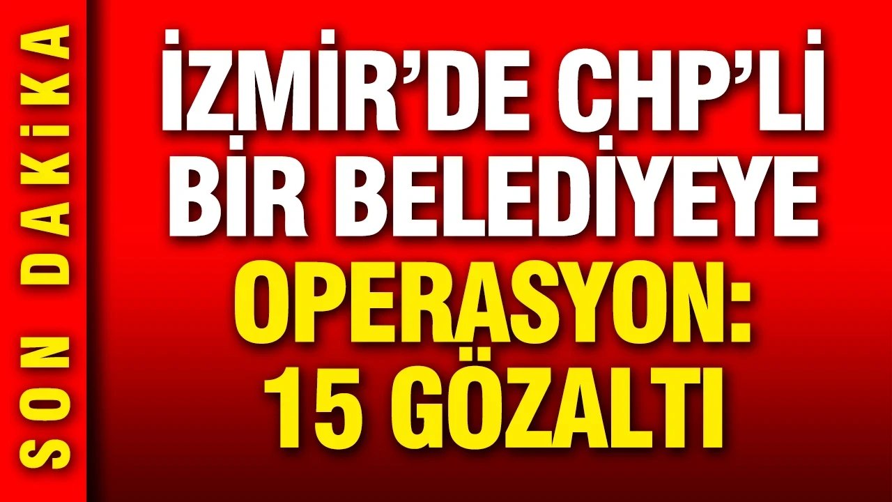 İzmir'de CHP'li bir belediyeye operasyon: 6 kişi gözaltına alındı