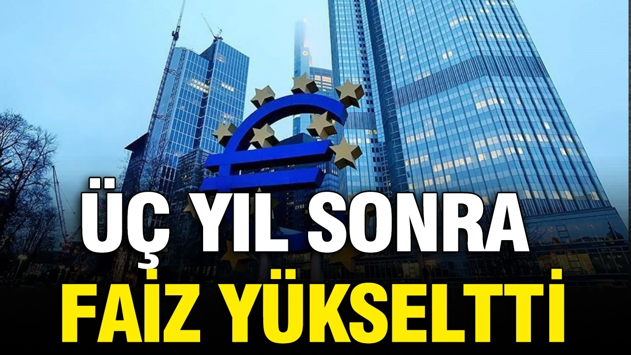 Avrupa Merkez Bankası (ECB) 3 yıl sonra faiz artırdı
