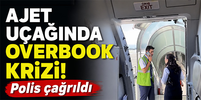 Ajet uçağında Overbook krizi!