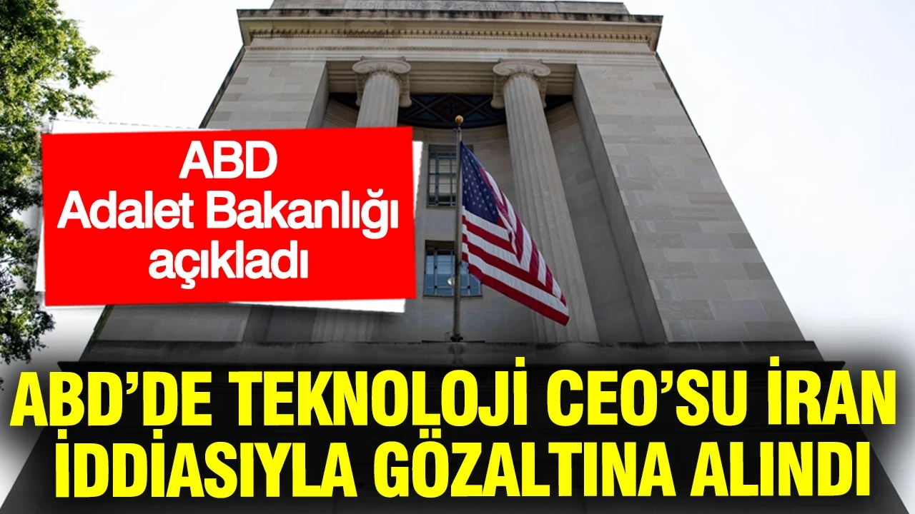 ABD’de teknoloji CEO’su İran iddiasıyla gözaltına alındı