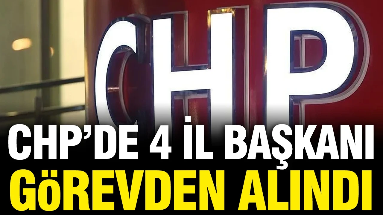 CHP'de 4 il başkanı daha görevden alındı