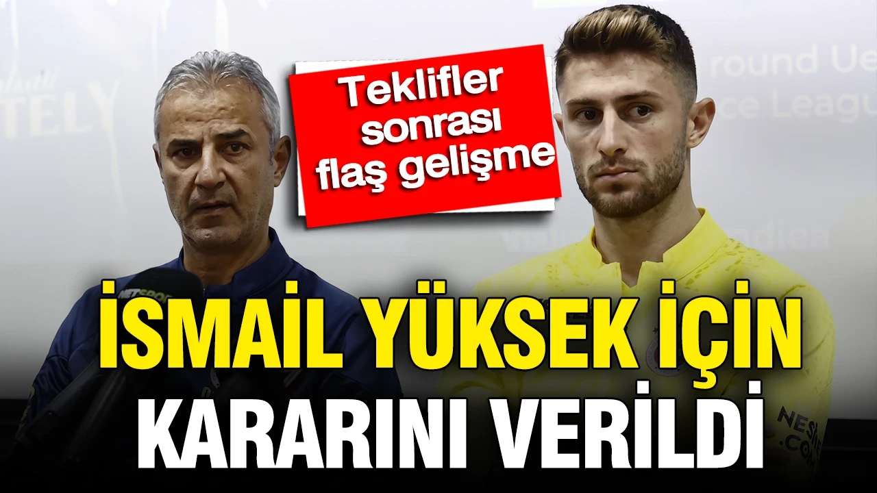 Fenerbahçe'de İsmail Kartal, İsmail Yüksek için kararı verildi: Teklifler sonrası flaş gelişme