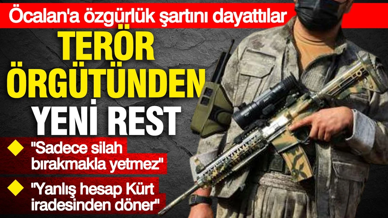 Terör örgütünden yeni rest: Sadece silah bırakmak yetmez