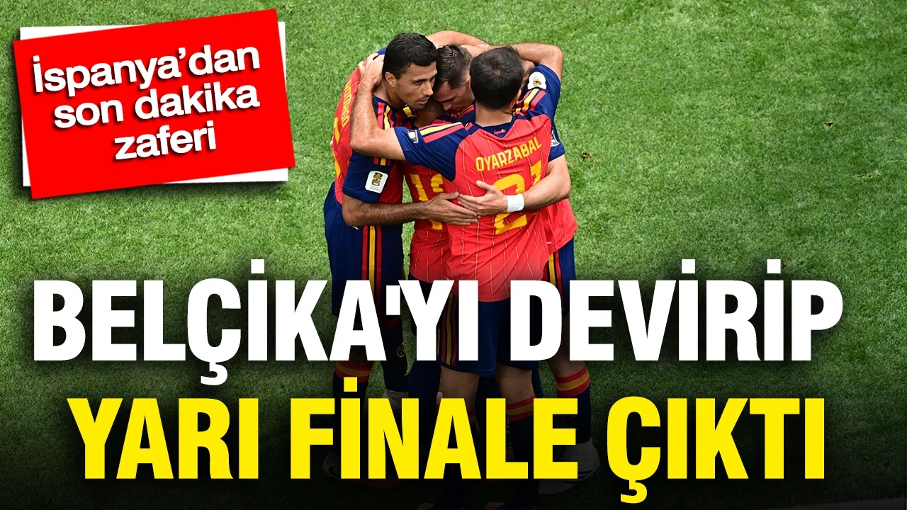 İspanya’dan son dakika zaferi: Belçika'yı devirip yarı finale çıktı