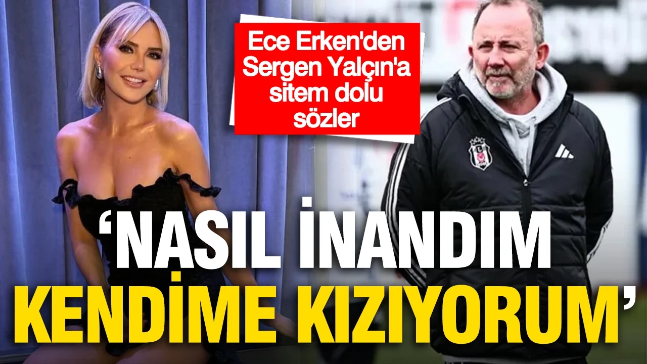 Dolandırıldığını söyleyen Ece Erken'den Sergen Yalçın'a sitem dolu sözler