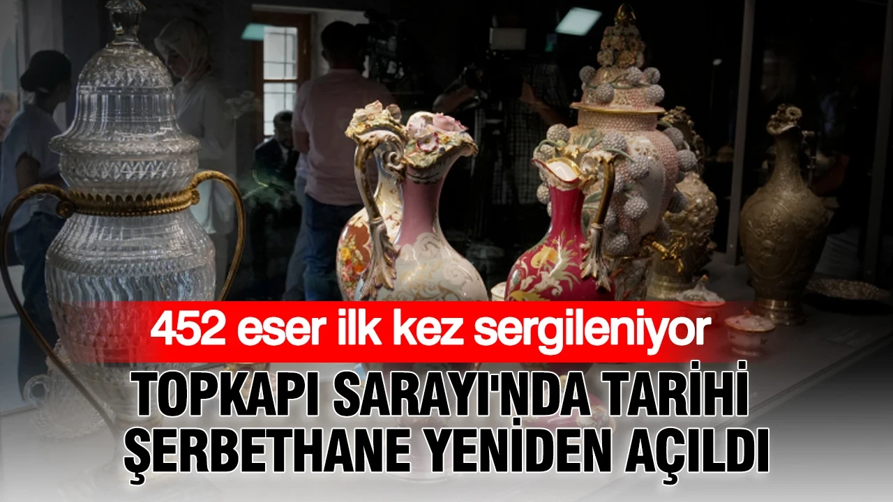 Topkapı Sarayı'nda tarihi Şerbethane yeniden açıldı: 452 eser ilk kez sergileniyor