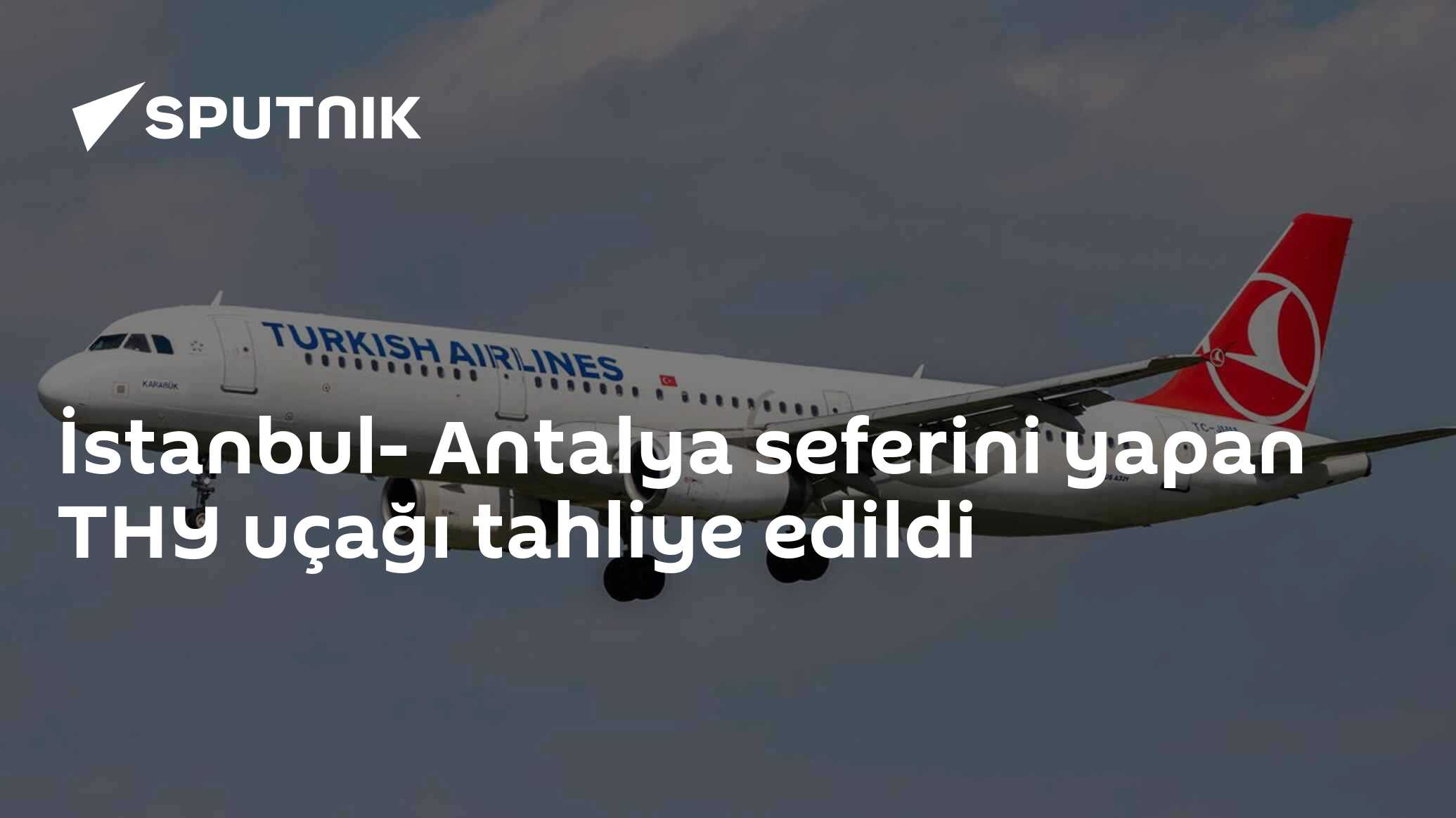 İstanbul- Antalya seferini yapan THY uçağı tahliye edildi