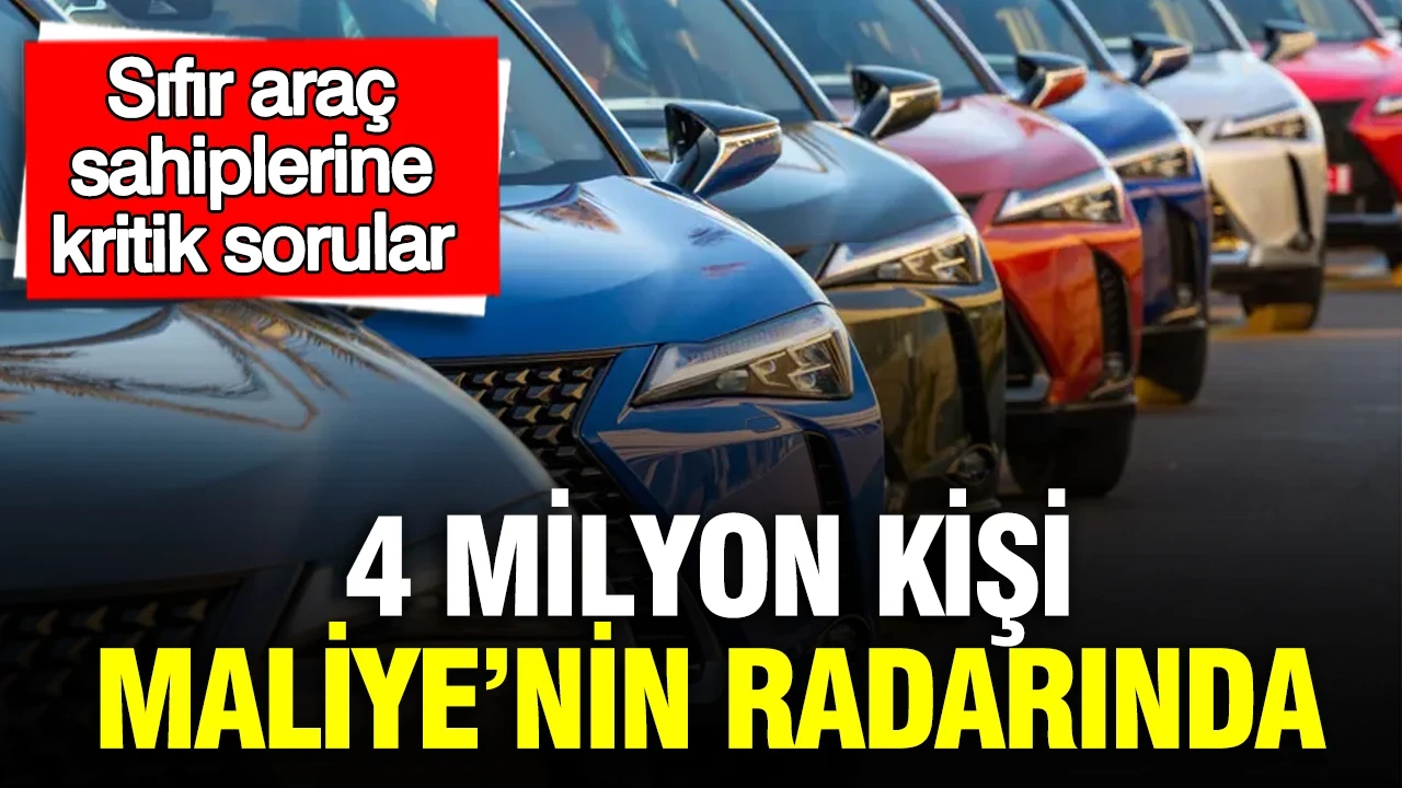 4 milyon kişi Maliye’nin radarında: Sıfır araç sahiplerine kritik sorular