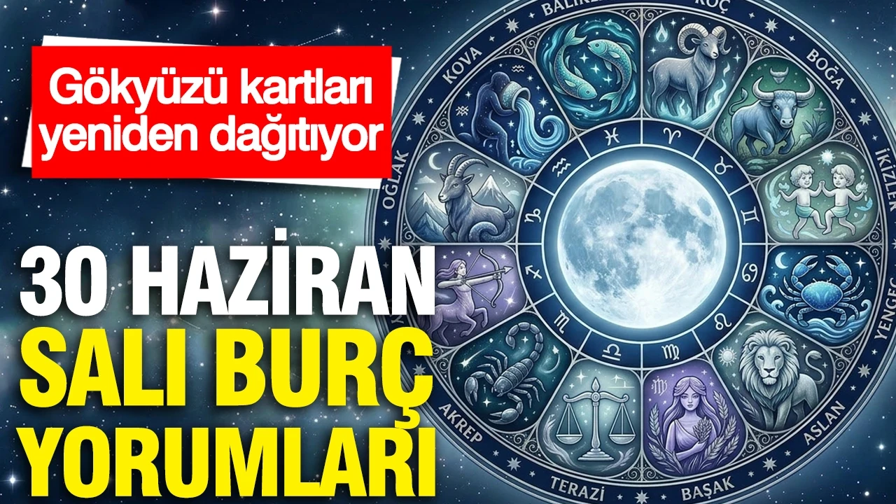 30 Haziran Salı günlük burç yorumları: Gökyüzü kartları yeniden dağıtıyor
