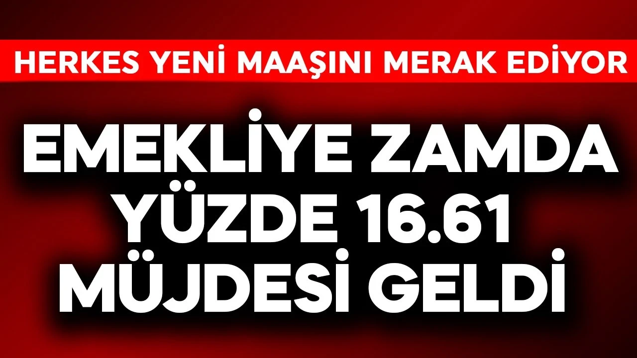 Emekliye zamda yüzde 16.61 müjdesi