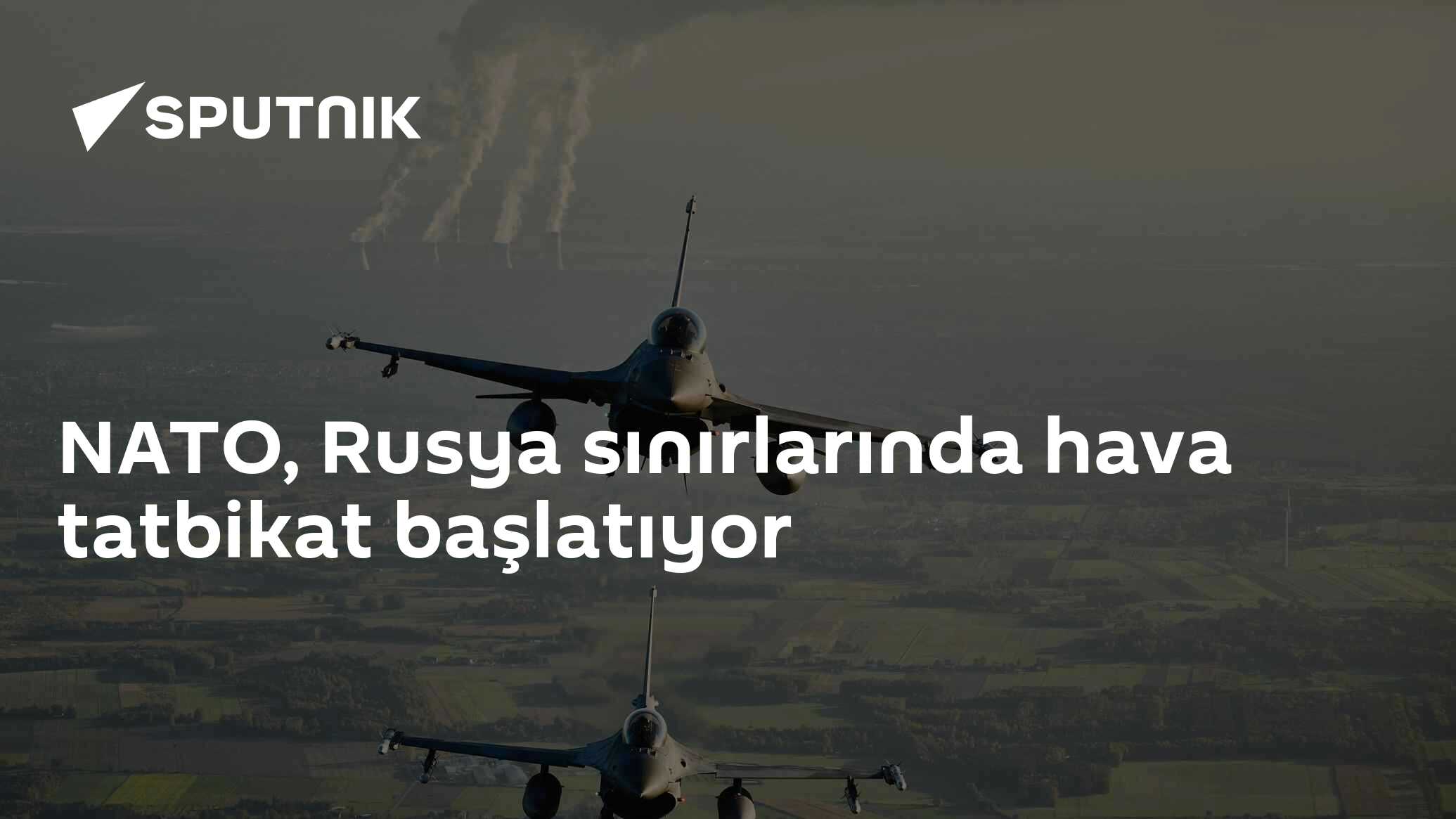 NATO, Rusya sınırlarında hava tatbikat başlatıyor