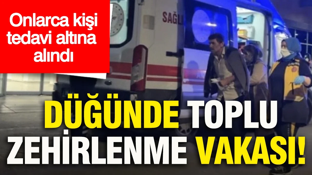 Düğünde toplu zehirlenme vakası: Onlarca kişi tedavi altına alındı
