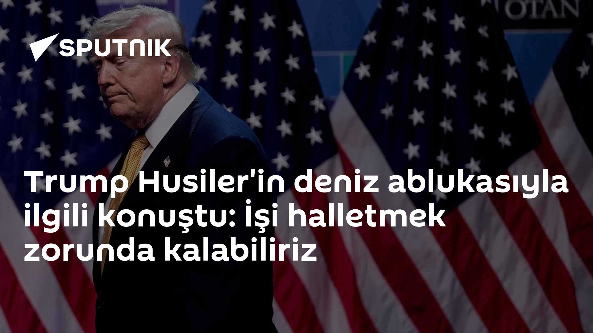 Trump Husiler'in deniz ablukasıyla ilgili konuştu: İşi halletmek zorunda kalabiliriz