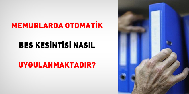 Memurlarda Otomatik BES Kesintisi Nasıl Uygulanmaktadır?