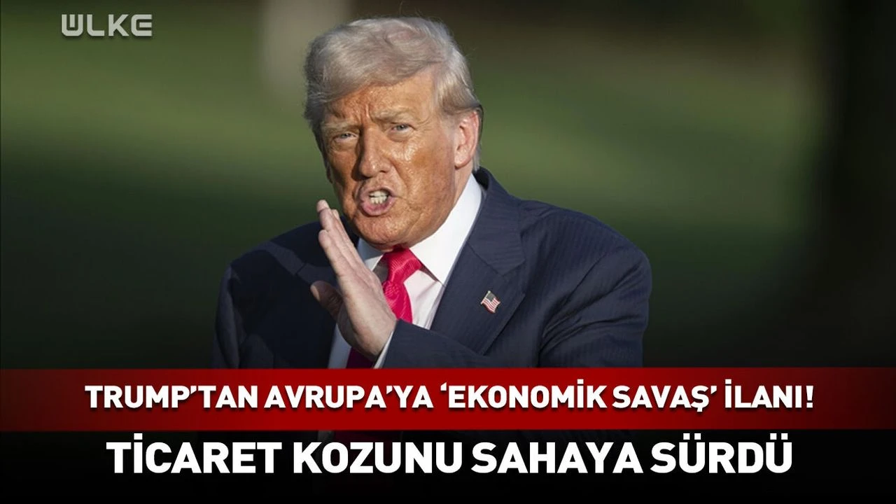 Trump'tan Avrupa'ya 'ekonomik savaş' ilanı!