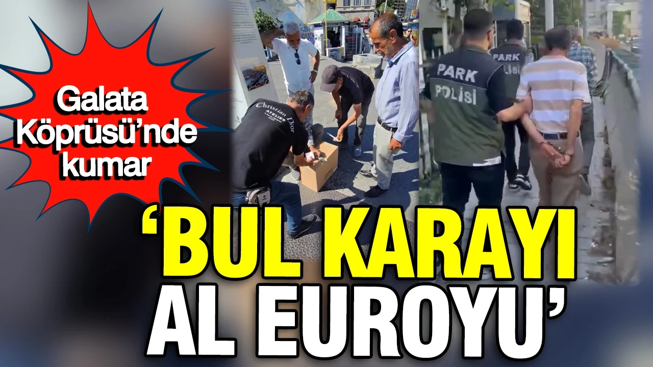 Galata Köprüsü’nde kumar: 'Bul karayı, al Euroyu'
