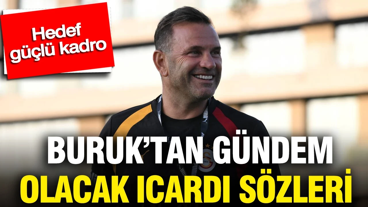 Okan Buruk’tan transfer ve Icardi açıklaması yapılan teklif sonrası kritik sözler