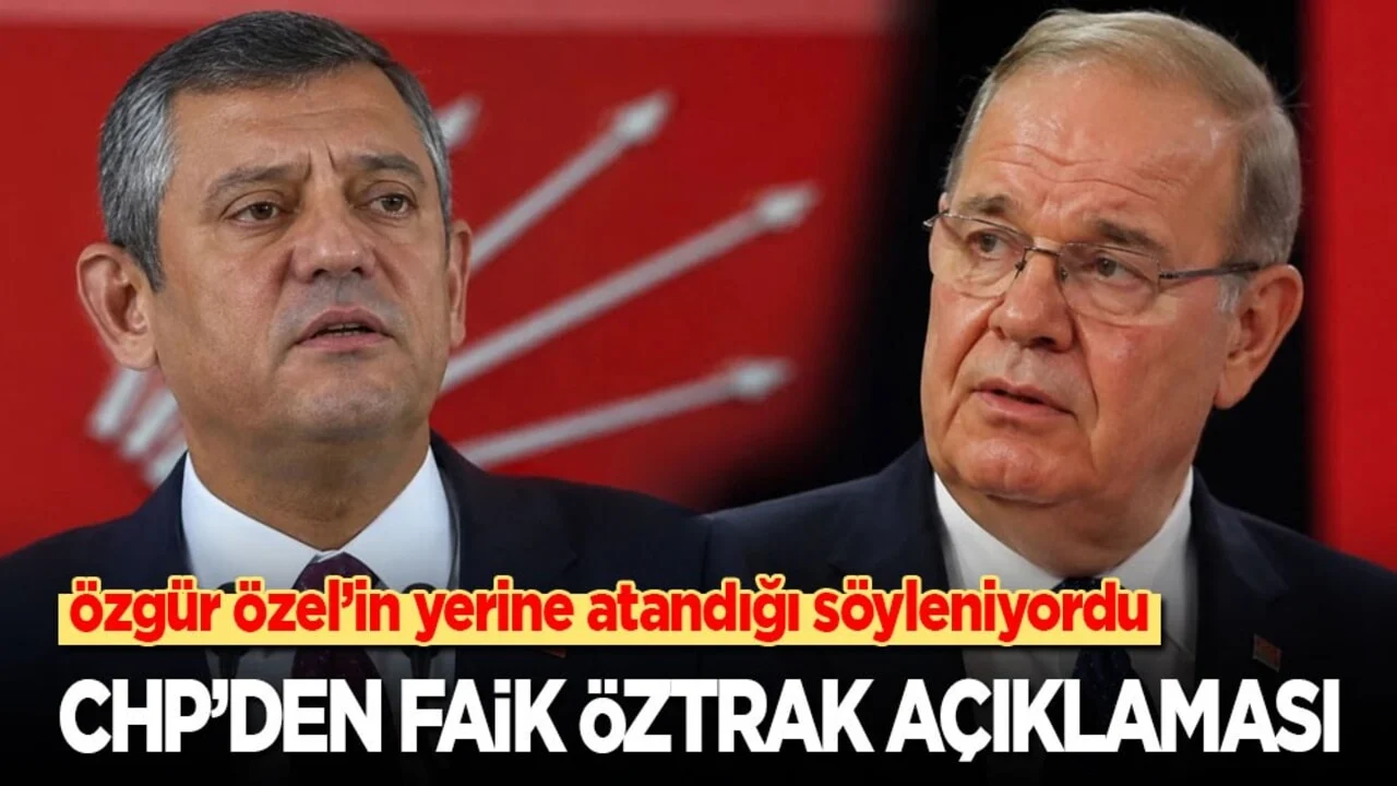 Özgür Özel’in yerine atandığı söyleniyordu: CHP’dan Faik Öztrak açıklaması