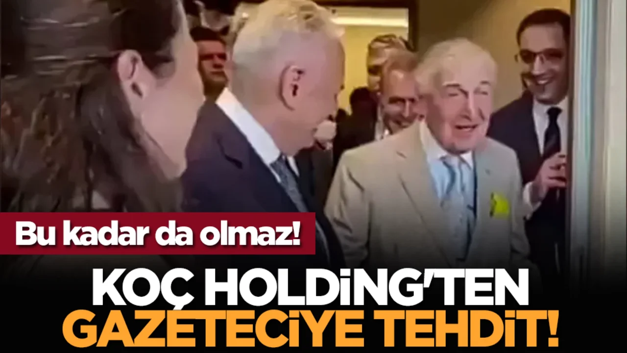 Bu kadar da olmaz! Koç Holding'ten Gazeteciye tehdit!