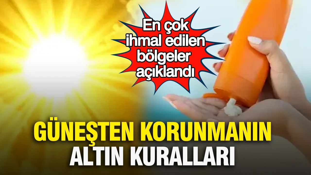 Güneşten korunmanın altın kuralları: En çok ihmal edilen bölgeler açıklandı