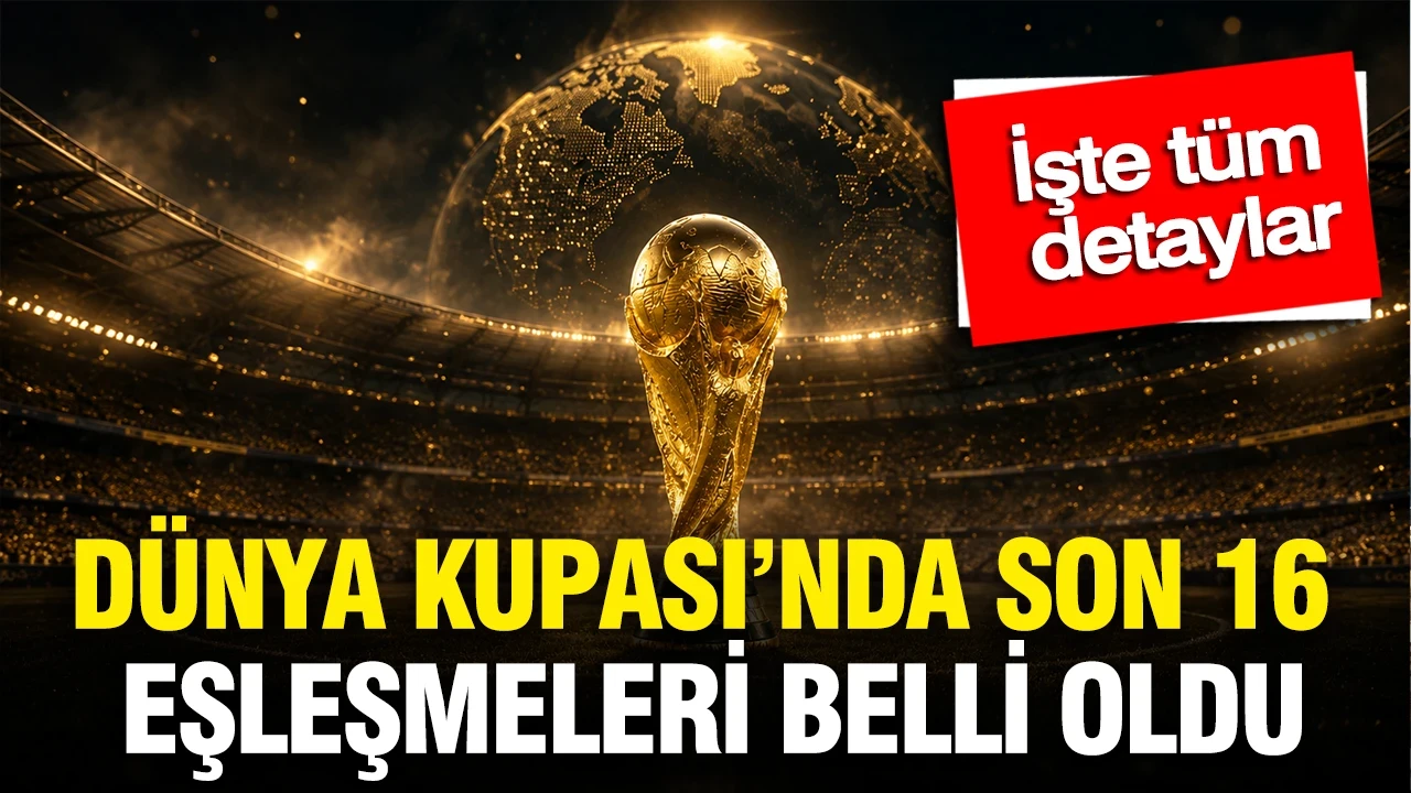 Dünya Kupası'nda son 16 eşleşmeleri belli oldu: İşte tüm detaylar