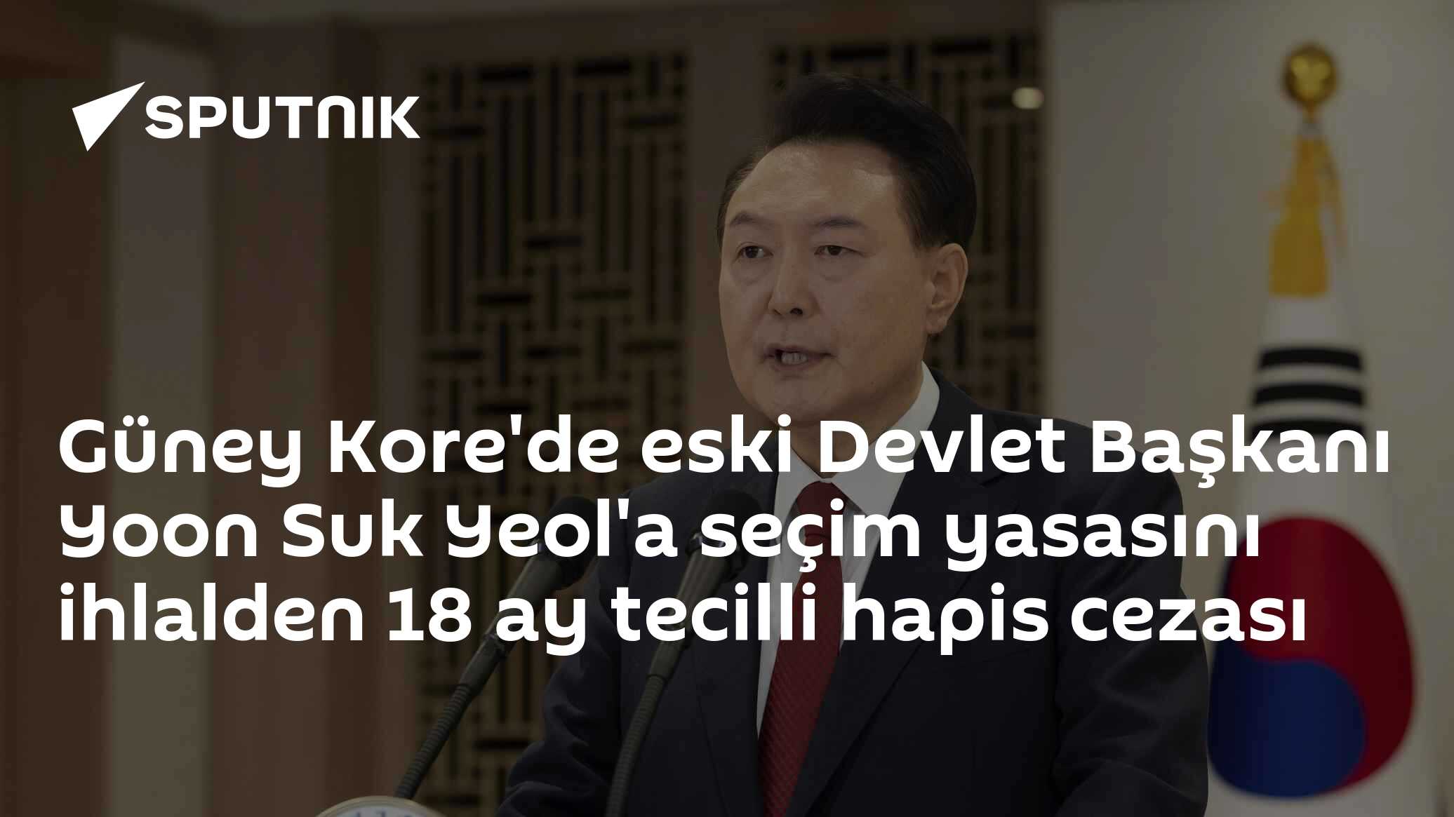 Güney Kore'de eski Devlet Başkanı Yoon Suk Yeol'a seçim yasasını ihlalden 18 ay tecilli hapis cezası