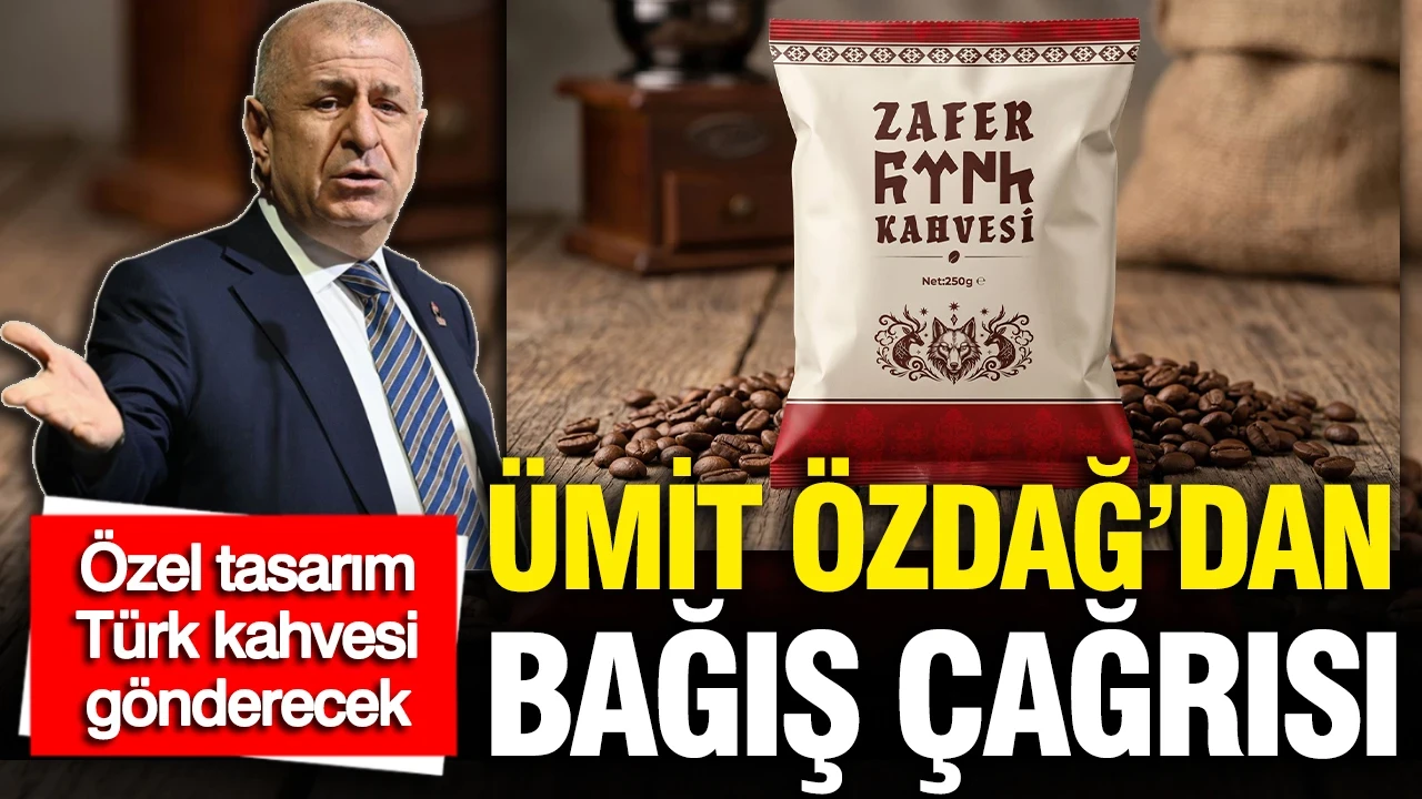 Ümit Özdağ’dan bağış çağrısı: Özel tasarım Türk kahvesi gönderecek