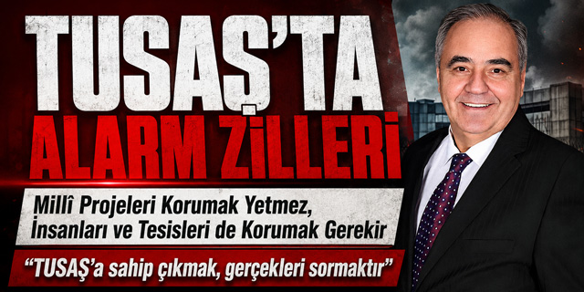 Erdağı’dan TUSAŞ İçin Güvenlik ve Emniyet Çağrısı