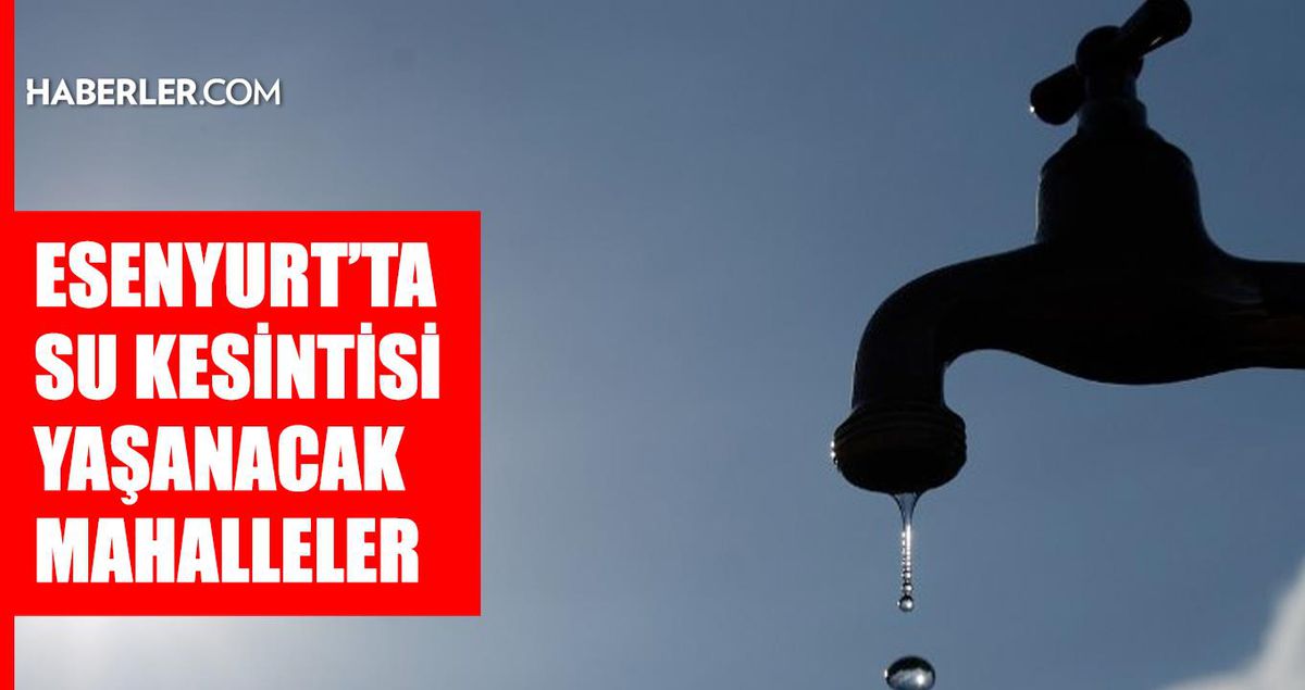 İstanbul ESENYURT su kesintisi! 10-11 Haziran İSKİ Esenyurt su kesintisi ne zaman bitecek, sular ne zaman gelecek?
