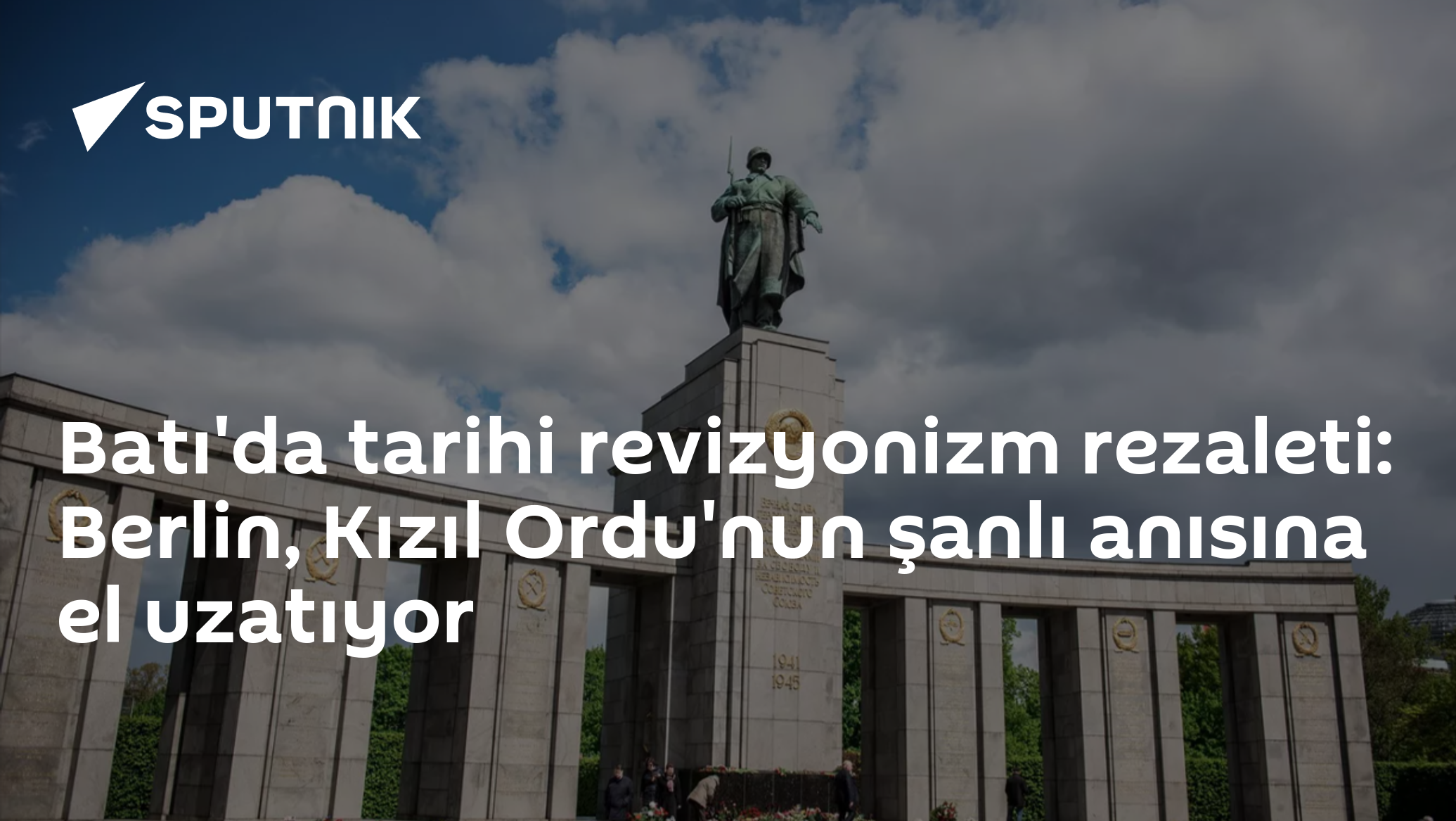 Batı'da tarihi revizyonizm rezaleti: Berlin, Kızıl Ordu'nun şanlı anısına el uzatıyor