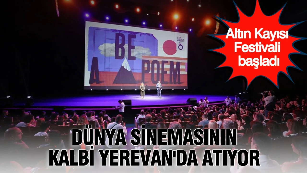 Dünya sinemasının kalbi Yerevan'da atıyor: Altın Kayısı Festivali başladı