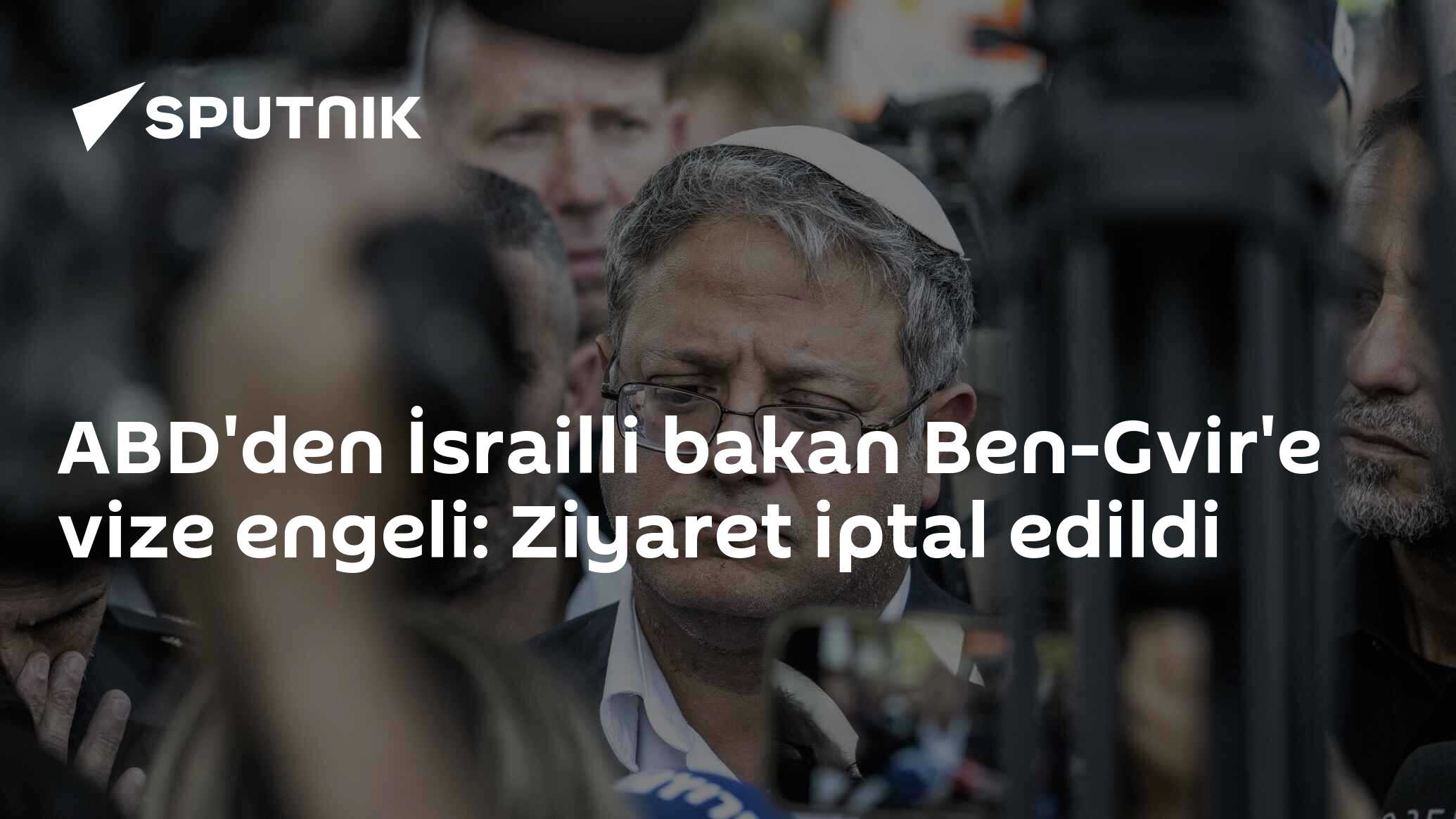 ABD'den İsrailli bakan Ben-Gvir'e vize engeli: Ziyaret iptal edildi