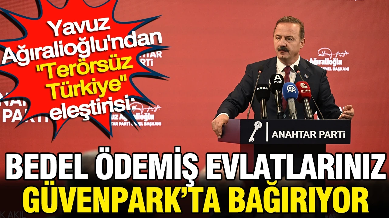 Yavuz Ağıralioğlu'ndan iktidara: Bedel ödemiş evlatlarınız Güvenpark'ta eylem yapıyor