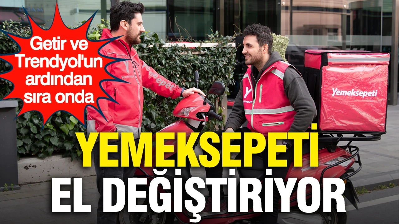 Trendyol ve Getir'in ardından sıra onda: Yemeksepeti el değiştiriyor