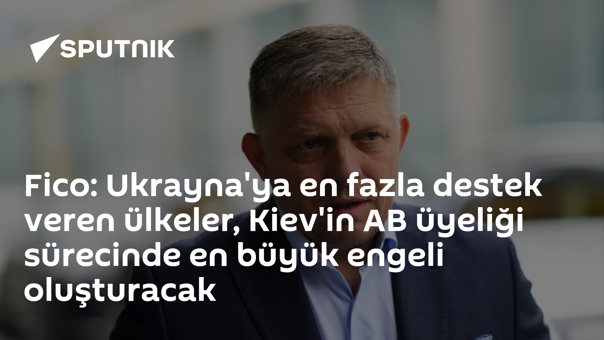 Fico: Ukrayna'ya en fazla destek veren ülkeler, Kiev'in AB üyeliği sürecinde en büyük engeli oluşturacak