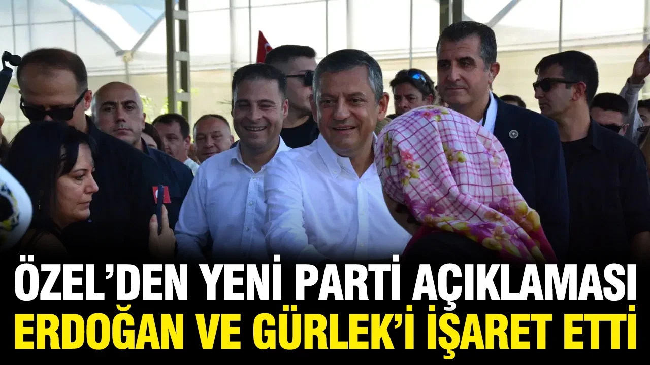 Özgür Özel'den yeni parti açıklaması; Erdoğan ve Gürlek'i işaret etti