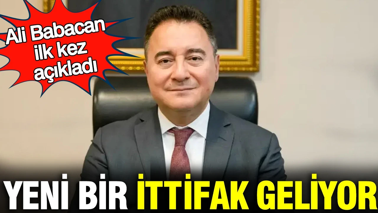 Ali Babacan ilk kez açıkladı: Yeni bir ittifak geliyor