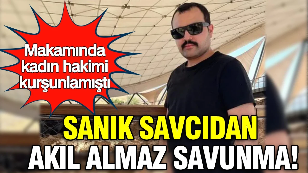 Makamında kadın hakimi kurşunlayan savcıdan akıl almaz savunma