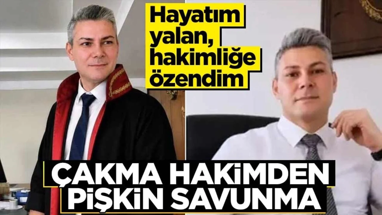Çakma hakimden pişkin savunma! “Hayatım yalan, hakimliğe özendim”