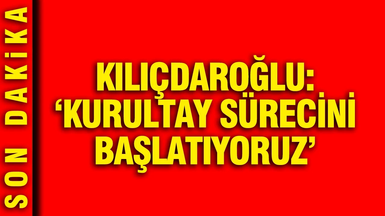 Kılıçdaroğlu açıkladı: CHP'de kurultay süreci başlıyor