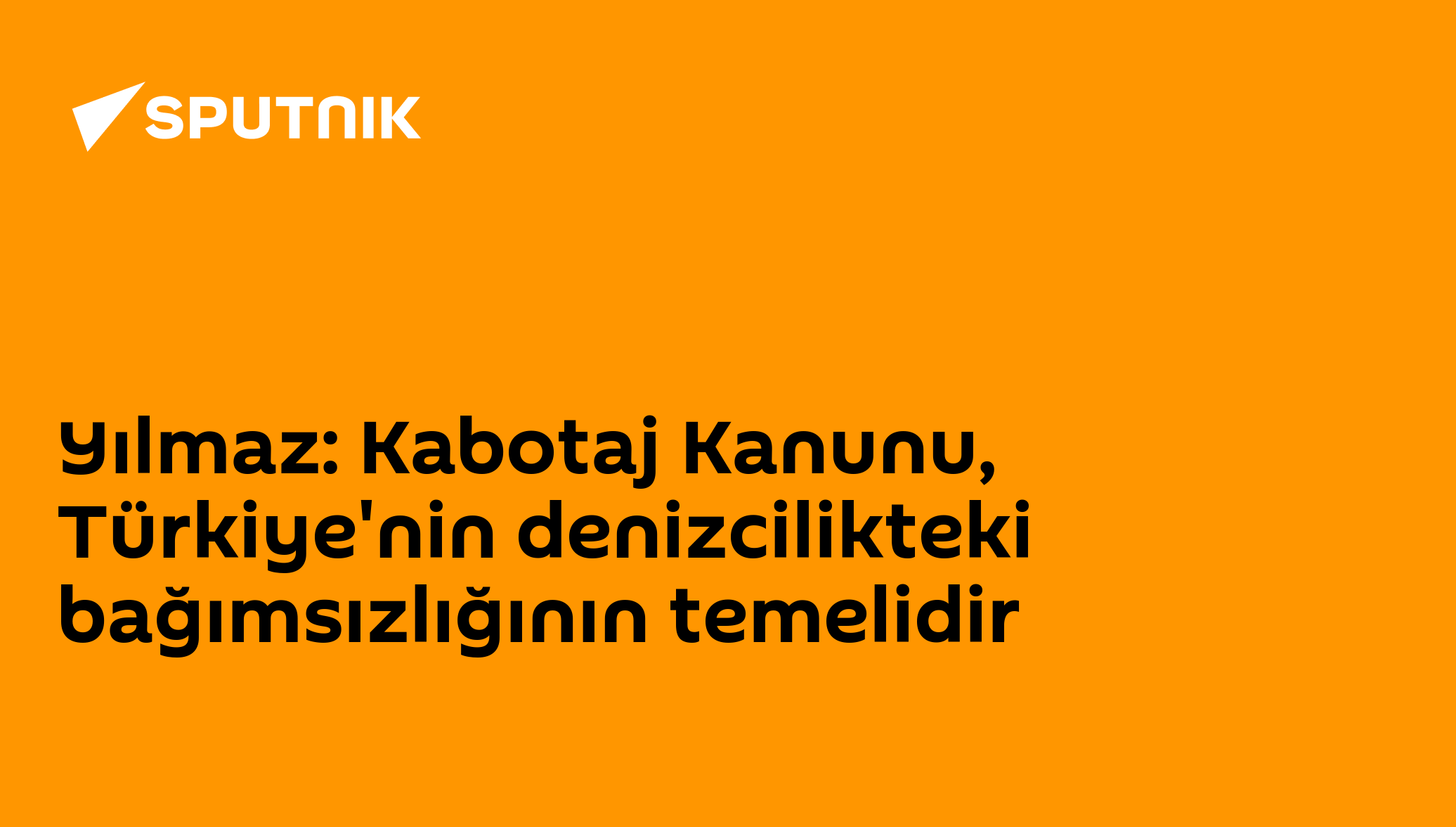 Yılmaz: Kabotaj Kanunu, Türkiye'nin denizcilikteki bağımsızlığının temelidir