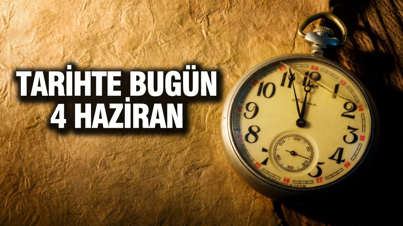 TARİHTE BUGÜN 4 Haziran