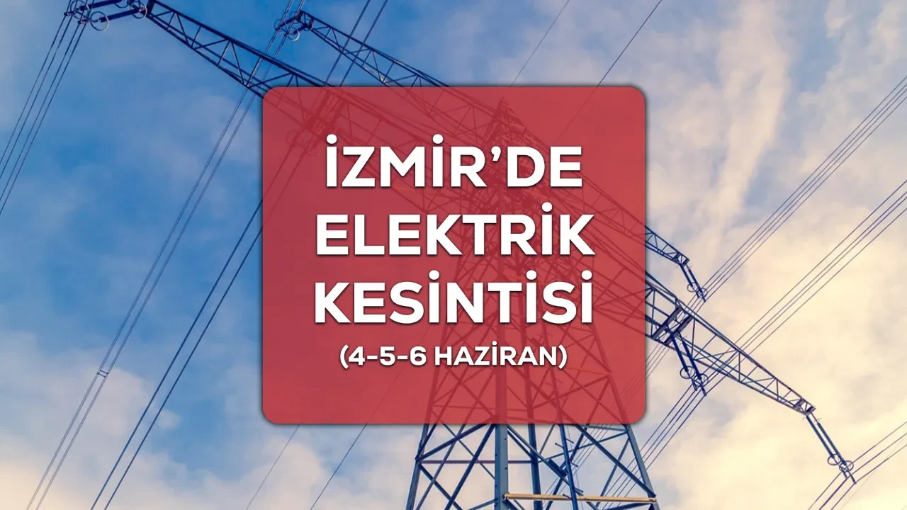 İzmir GEDİZ elektrik kesintisi 4-5-6 Haziran! Bornova, Ödemiş, Torbalı elektrik kesintisi ne zaman bitecek?